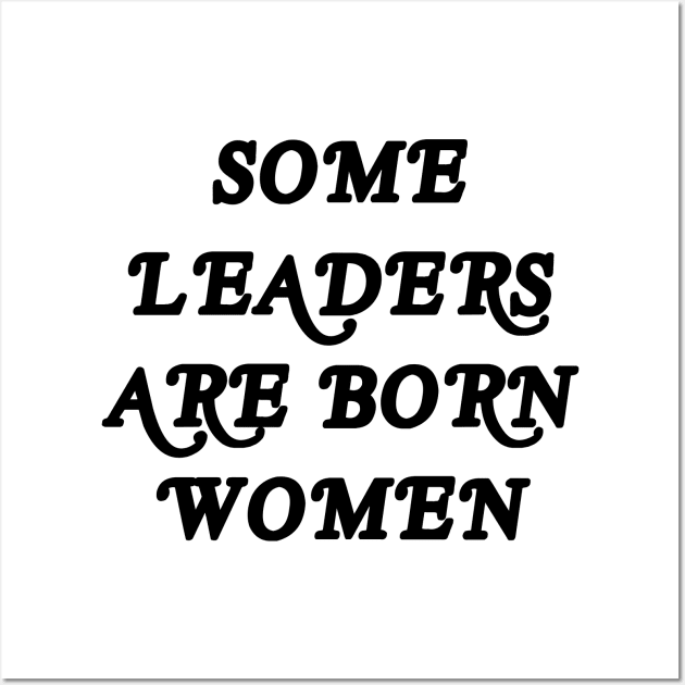 SOME LEADERS ARE BORN WOMEN Wall Art by TheCosmicTradingPost